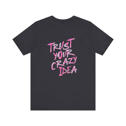 Trust Your Crazy Idea Tee