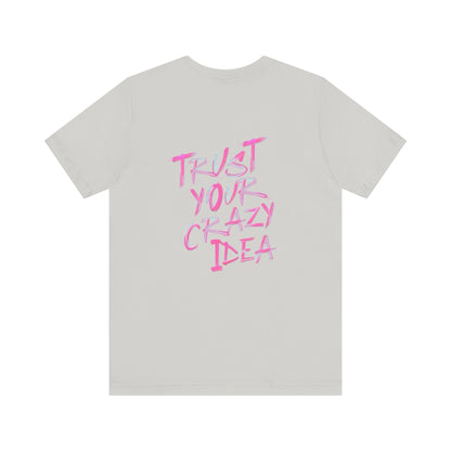 Trust Your Crazy Idea Tee