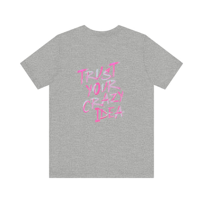 Trust Your Crazy Idea Tee